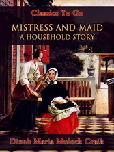 Mistress and Maid: A Household Story