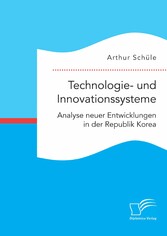 Technologie- und Innovationssysteme. Analyse neuer Entwicklungen in der Republik Korea