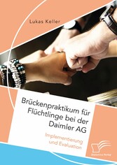 Brückenpraktikum für Flüchtlinge bei der Daimler AG. Implementierung und Evaluation