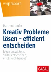 Kreativ Probleme lösen - effizient entscheiden