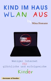 Kind im Haus, WLAN aus: Weniger Internet für glückliche und erfolgreiche Kinder