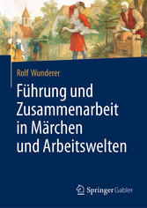 Führung und Zusammenarbeit in Märchen und Arbeitswelten