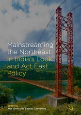 Mainstreaming the Northeast in India's Look and Act East Policy