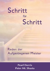 Schritt für Schritt. Reden der Aufgestiegenen Meister