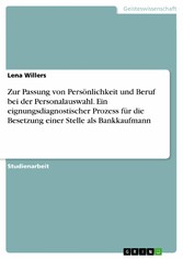 Zur Passung von Persönlichkeit und Beruf bei der Personalauswahl. Ein eignungsdiagnostischer Prozess für die  Besetzung einer Stelle als Bankkaufmann