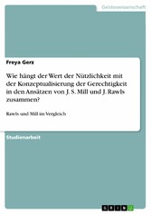 Wie hängt der Wert der Nützlichkeit mit der Konzeptualisierung der Gerechtigkeit in den Ansätzen von J. S. Mill und J. Rawls zusammen?