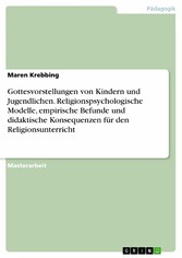 Gottesvorstellungen von Kindern und Jugendlichen. Religionspsychologische Modelle, empirische Befunde und didaktische Konsequenzen für den Religionsunterricht