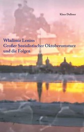 Wladimir Lenins Großer Sozialistischer Oktoberumsturz und die Folgen