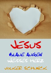 Jesus - Blaue Augen, Weisses Herz