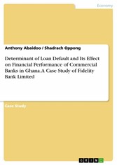 Determinant of Loan Default and Its Effect on Financial Performance of Commercial Banks in Ghana. A Case Study of Fidelity Bank Limited