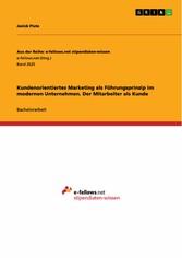 Kundenorientiertes Marketing als Führungsprinzip im modernen Unternehmen. Der Mitarbeiter als Kunde