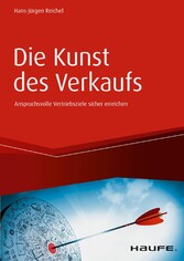 Die Kunst des Verkaufs - Anspruchsvolle Vertriebsziele sicher erreichen