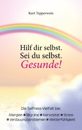 Hilf dir selbst. Sei du selbst. Gesunde!