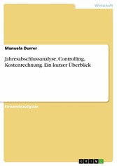 Jahresabschlussanalyse, Controlling, Kostenrechnung. Ein kurzer Überblick