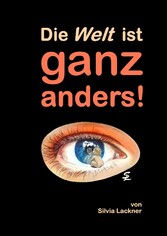 Die Welt ist ganz anders!