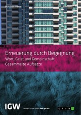 Erneuerung durch Begegnung. Wort, Geist und Gemeinschaft. Gesammelte Aufsätze