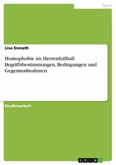 Homophobie im Herrenfußball. Begriffsbestimmungen, Bedingungen und Gegenmaßnahmen