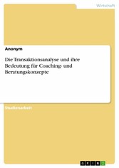 Die Transaktionsanalyse und ihre Bedeutung für Coaching- und Beratungskonzepte