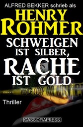 Henry Rohmer Thriller - Schweigen ist Silber, Rache ist Gold