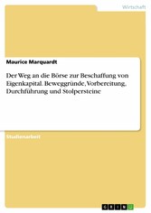 Der Weg an die Börse zur Beschaffung von Eigenkapital. Beweggründe, Vorbereitung, Durchführung und Stolpersteine