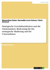 Strategische Geschäftseinheiten und die Clusteranalyse. Bedeutung für das strategische Marketing und für Unternehmen