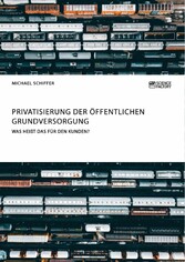 Privatisierung der öffentlichen Grundversorgung. Was heißt das für den Kunden?