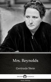 Mrs. Reynolds by Gertrude Stein - Delphi Classics (Illustrated)