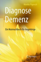 Diagnose Demenz: Ein Mutmachbuch für Angehörige