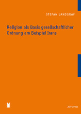 Religion als Basis gesellschaftlicher Ordnung am Beispiel Irans