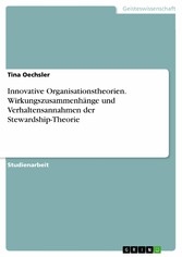 Innovative Organisationstheorien. Wirkungszusammenhänge und Verhaltensannahmen der Stewardship-Theorie