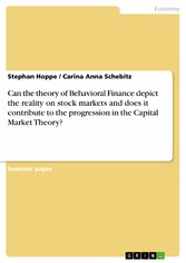 Can the theory of Behavioral Finance depict the reality on stock markets and does it contribute to the progression in the Capital Market Theory?