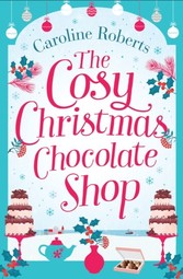 Cosy Christmas Chocolate Shop: The perfect, feel good romantic comedy to curl up with this Christmas!