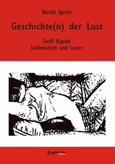 Geschichte(n) der Lust - Zwölf Kapitel über Leidenschaft und Laster