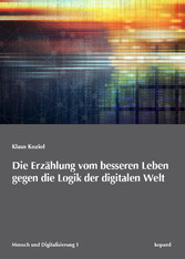 Die Erzählung vom besseren Leben gegen die Logik der digitalen Welt