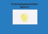 Band 5 Tschiripikgeschichten