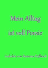 Mein Alltag ist voll Poesie