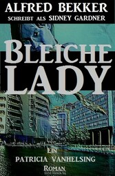 Ein Patricia Vanhelsing Roman: Sidney Gardner - Bleiche Lady