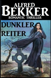 Alfred Bekker Romantic Thriller - Dunkler Reiter