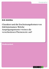 Charakter und die Erscheinungsformen von Erlebnisräumen. Welche Ausprägungsmuster weisen die verschiedenen Themenorte auf?