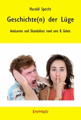 Geschichte(n) der Lüge - Amüsantes und Skandalöses rund ums 8. Gebot