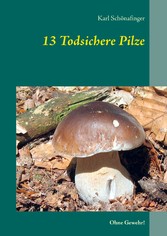 13 Todsichere Pilze