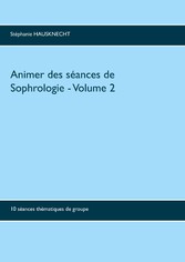 Animer des séances de sophrologie Volume 2