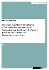 Inwiefern beeinflusst das Internet romantische Interaktionen? Die Wahrnehmung des Risikos des 'ersten Schrittes' im Kontext von Online-Partneragenturen