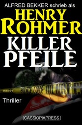 Henry Rohmer Thriller - Killerpfeile