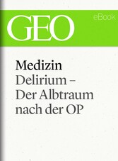 Medizin: Delirium - Der Albtraum nach der OP (GEO eBook Single)