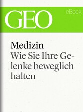 Medizin: Wie Sie Ihre Gelenke beweglich halten (GEO eBook Single)