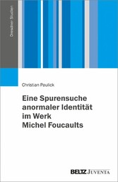 Eine Spurensuche anormaler Identität im Werk Michel Foucaults