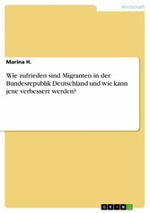 Wie zufrieden sind Migranten in der Bundesrepublik Deutschland und wie kann jene verbessert werden?