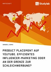 Product Placement auf YouTube. Effizientes Influencer-Marketing oder an der Grenze zur Schleichwerbung?