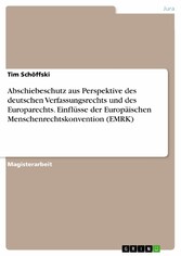 Abschiebeschutz aus Perspektive des deutschen Verfassungsrechts und des Europarechts. Einflüsse der Europäischen Menschenrechtskonvention (EMRK)